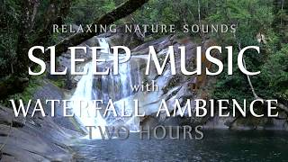 Sleep Music & Waterfall Sounds Relaxation 2 HOURS Natural Ambient Sounds for Calm, Meditation, Study