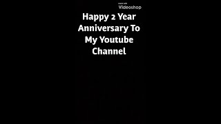 My 2 Year Anniversary of my YouTube Channel