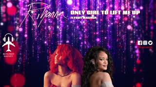 Rihanna - Only Girl to Lift Me Up (FlyBoy Mixshow)