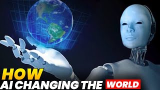 How Artificial Intelligence Is Changing The World