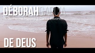 De Deus   Déborah Garcia ft. Guilherme Máximo & Carlinhos