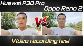 Huawei P30 Pro vs Oppo Reno 2: Video recording comparison (So sánh khả năng quay video của 2 máy)