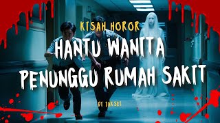 hantu seram  penunggu rumah sakit | cerita horor