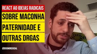 REACT DESCRIMINALIZAÇÃO DA MACONHA E PATERNIDADE COM IDEIAS RADICAIS