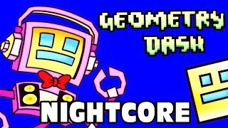 ♪ Nightcore | GEOMETRY DASH SONG (Don't Rage Quit) Fandroid The Musical Robot