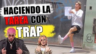 HACIENDO LA TAREA CON TRAP (MÚSICA)