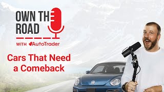 Own the Road with AutoTrader, Episode 41: Cars That Need a Comeback