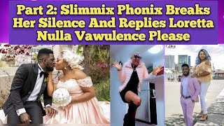 Part 2 - Slimmix Phonix Replies Loretta Nulla, Chakara This Table Mama L!on