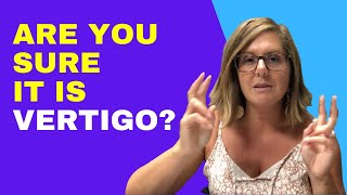 Are You Sure You Actually Have Vertigo?