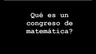 Qué es un congreso de matemática?