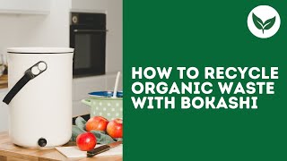 How to Recycle Organic Waste With Bokashi