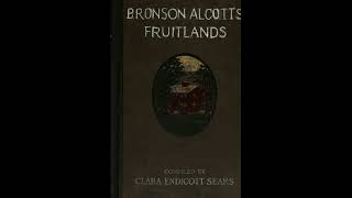 Fruitlands, Bronson Alcott's Transcendental Utopia, 1843 By Louisa May Alcott