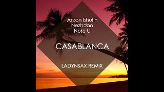 Anton Ishutin & Nezhdan feat. Note U - Casablanca (Ladynsax Radio Edit)