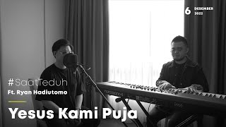 #SaatTeduh Yesus Kami Puja (Yeshua Abraham ft Ryan Hadiutomo)