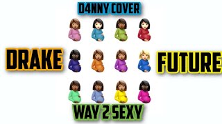 Drake ft. Future and Young Thug - Way 2 Sexy (Cover By D4NNY)