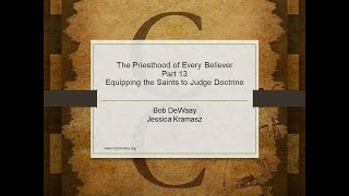 The Priesthood of Every Believer, Part 13 – Equipping the Saints to Judge Doctrine