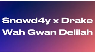 Snowd4y & Drake - Wah Gwan Delilah (Lyrics)