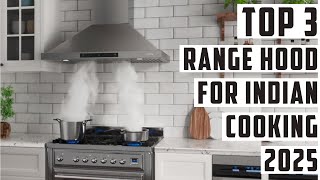 Top 3 Best Range Hoods for Indian Cooking 2025