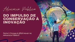 Advocacia publica: da conservação à inovação (Parte 2)