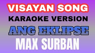 ANG EKLIPSE VISAYAN SONG BY MAX SURBAN | KARAOKE VERSION BY TATAY BEMBEM BHEEMZKHEE TV