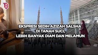 Ekspresi sedih Azizah Salsha melamun saat di tanah suci, diduga kepikiran isu perselingkuhan