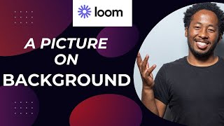 How to Put a Picture on My Background for Loom Video? (QUICK WAY)