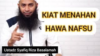 KIAT MENAHAN HAWA NAFSU || Ustadz Syafiq Riza Basalamah