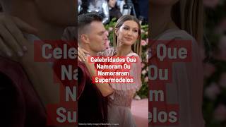 Os 5 Casos de Celebridades Que Namoram Supermodelos Que Você Não Sabia