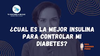 Insulina: Tipos y elección ¿Cuál es la mejor para mi diabetes?