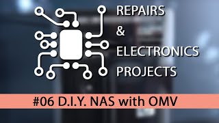 Repairs & Electronics Projects #06 - DIY NAS with Open Media Vault