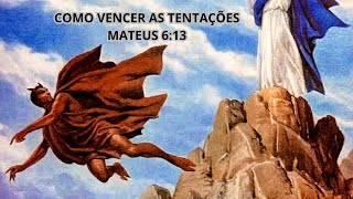 COMO VENCER AS TENTAÇÕES - MATEUS 6:13 - OUÇA ESSA PODEROSA PALAVRA.