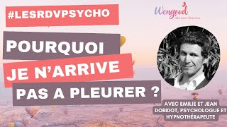 Pourquoi je n'arrive pas à pleurer [ Dr JEAN DORIDOT, Psychologue et hypnothérapeute ]