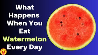 What Happens To Your Body When You Eat Watermelon Every Day | VisitJoy