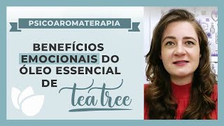 Psicoaromaterapia: Óleo essencial de Tea Tree | Benefícios emocionais