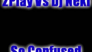 2play Vs Dj Neki - So Confused