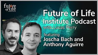 Joscha Bach and Anthony Aguirre on Digital Physics and Moving Towards Beneficial Futures