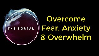 Overcome Fear Anxiety and Overwhelm