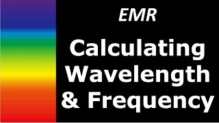 EMR Calculations Finding Wavelength & Frequency