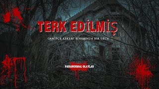 GARİPÇE TERK EDİLMİŞ ASKERİ BİNADA BİR GECE  - PARANORMAL OLAYLAR