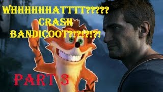 Uncharted 4 Part 3: WHAT ?!?!?!??! PLAYING CRASH BANDICOOT???!?!?