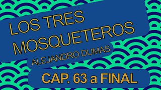 Los tres mosqueteros | Capítulos 63 A FINAL | Alejandro Dumas | Lectura en voz alta