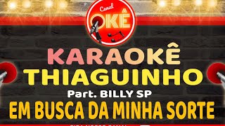 Karaokê 🎤 Thiaguinho - Em Busca da Minha Sorte (Part. Billy SP)