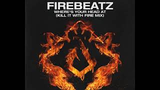 Firebeatz - Where's You Head At (Kill It With Fire Mix)