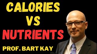 Calories vs nutrients with Prof. Bart Kay