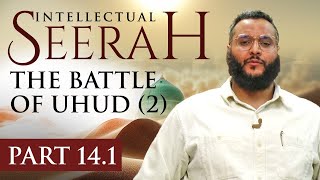 Intellectual Seerah | Part 14.1 - The Battle of Uhud (2)