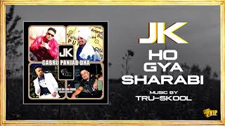 JK  | Ho Giyah Sharabi | Tru-Skool | Full Audio | VIP Records