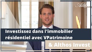 Investir dans l'immobilier résidentiel non coté avec VPatrimoine et Althos Invest