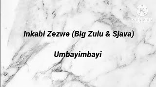 Inkabi Zezwe (Big Zulu & Sjava) - Umbayimbayi Lyrics & Instrumentals