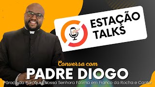 PADRE DIOGO - Estação Talks #15