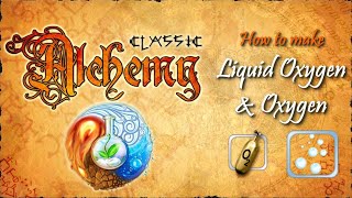 Alchemy Classic-How to make Liquid Oxygen & Oxygen Recipes Walkthrough